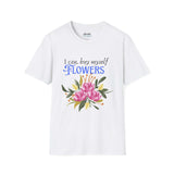 Unisex Self-Love Tee – “I Can Buy Myself Flowers” Shirt with Bold Feminine Energy & Florals
