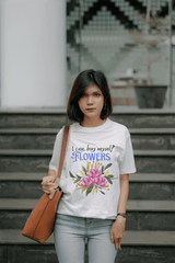 Unisex Self-Love Tee – “I Can Buy Myself Flowers” Shirt with Bold Feminine Energy & Florals