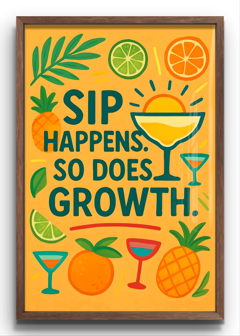 Inspirational wall art print featuring the phrase 'Sip Happens. So Does Growth' with tropical fruit and cocktail graphics.
