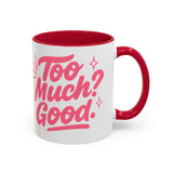 Colorful coffee mug with red interior saying 'Too Much? Good.' perfect for home decor and gifts.