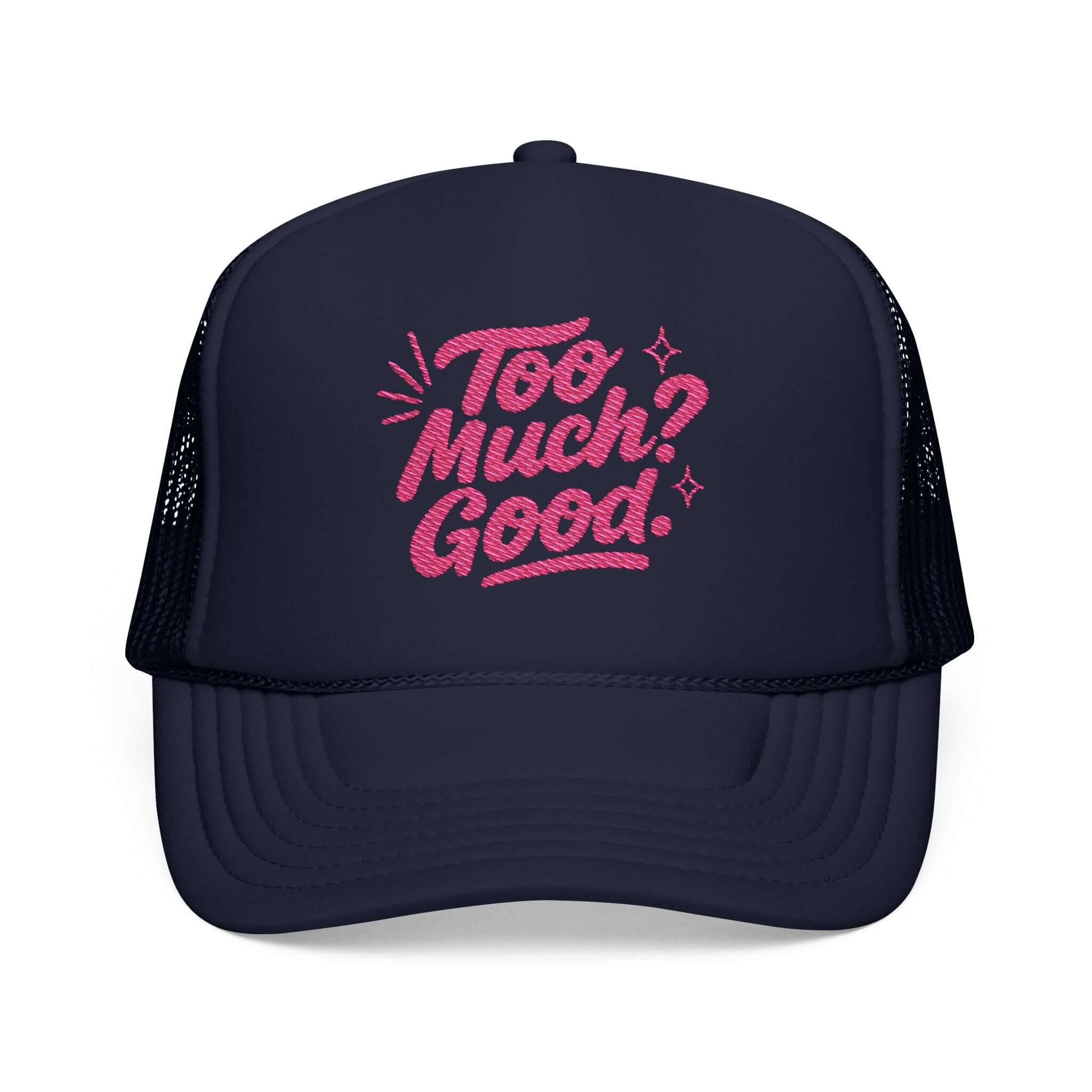 Too Much Good Trucker Hat featuring playful embroidered design, perfect for summer stylish outings.