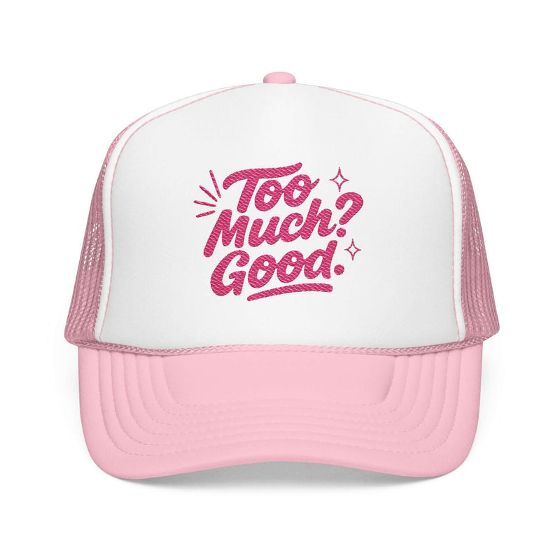 Too Much Good Trucker Hat in pink, stylish foam cap perfect for summer and casual outings.