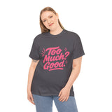 Graphic Tee Unisex Heavy Cotton Graphic Tee with Too Much? Good Design