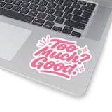 Kiss-Cut sticker on a laptop reading 'Too Much? Good.' in playful pink font, ideal for self-expression and creativity.