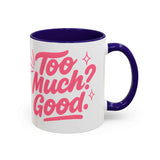 Colorful affirmation coffee mug with the phrase 'Too Much? Good.' for cheerful home decor and gifts.