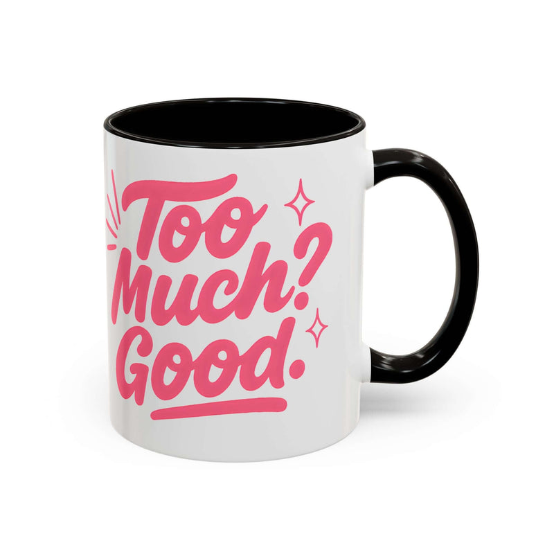 Colorful coffee mug with pink lettering saying 'Too Much? Good.' for cheerful home decor and gifts.