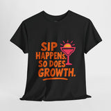 Sip Happens Unisex Heavy Cotton Tee | Funny Growth T-Shirt | Summer Vibes, Party Shirt, Gift for Friends, Positive Quote Tee