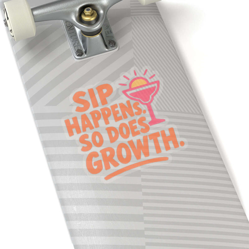 Colorful 'Sip Happens, So Does Growth' sticker on a skateboard, adding playful decor and positive vibes.