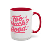 Colorful affirmation coffee mug with the phrase 'Too Much? Good!' in pink and red for home decor and gifts.