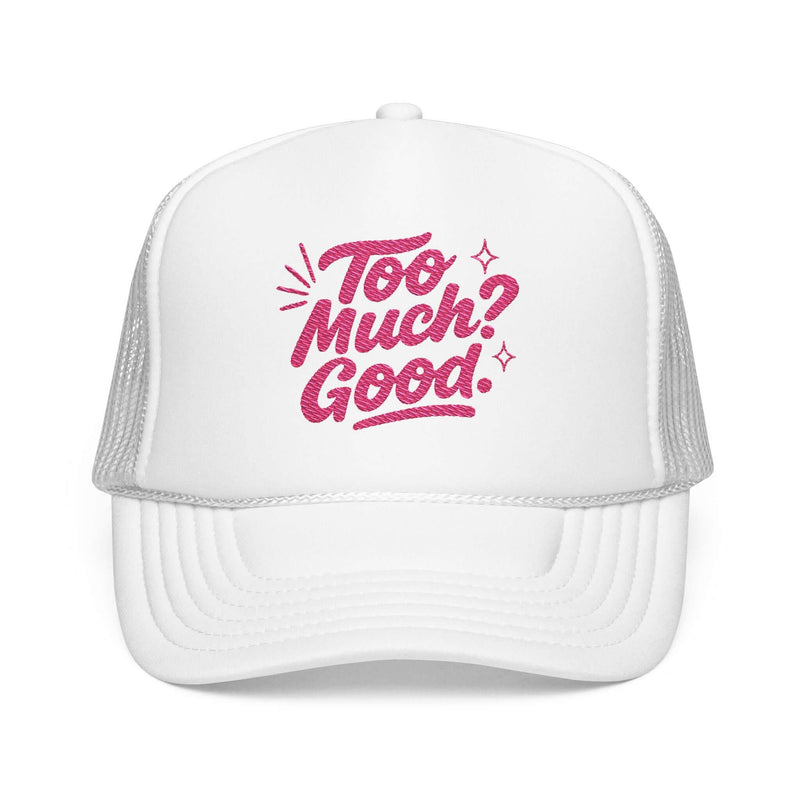 Too Much Good embroidered foam trucker hat with pink playful design, perfect for summer outings and casual style.