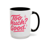Colorful coffee mug with joyful text 'Too Much? Good!' perfect for morning coffee or tea.