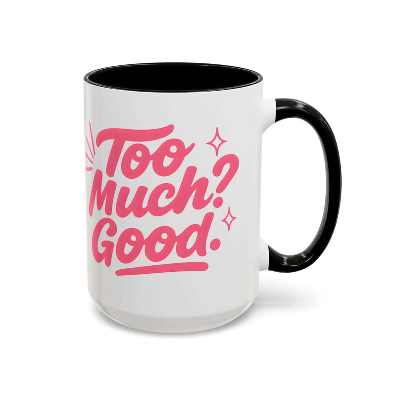 Colorful coffee mug with joyful text 'Too Much? Good!' perfect for morning coffee or tea.
