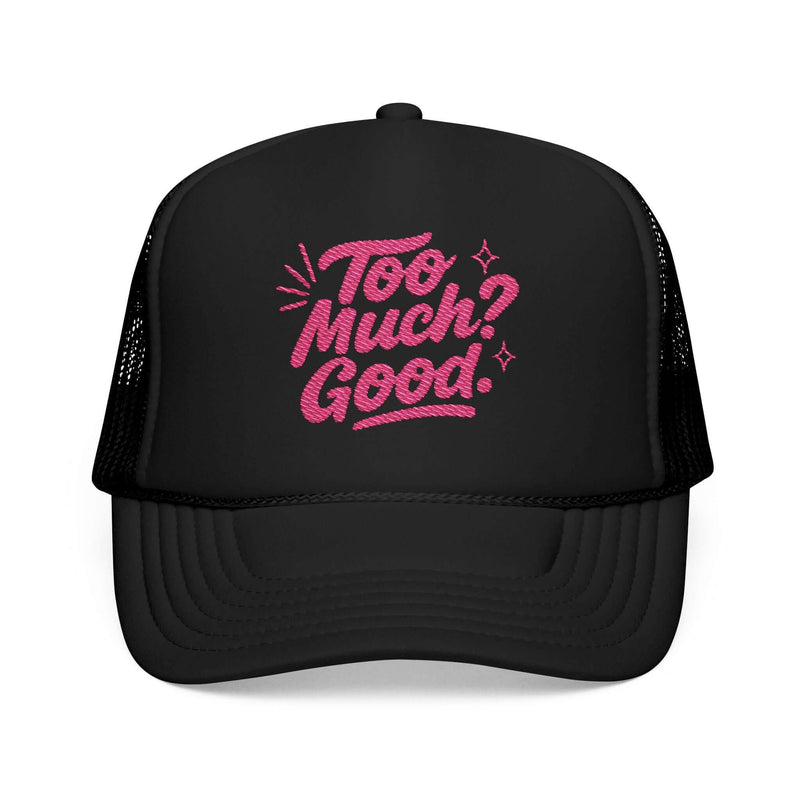 Too Much Good Trucker Hat with pink embroidered text on black foam cap, perfect for summer style and casual outings.