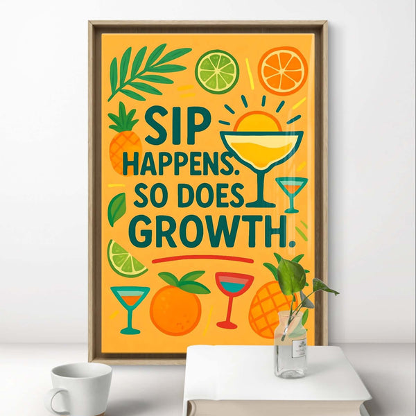 Inspirational wall art featuring the phrase 'Sip Happens. So Does Growth' with tropical drinks and vibrant colors.