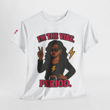 I’m the Vibe. Period.” Unisex Tee – Available in White, Black, Midnight & Indigo Blue
