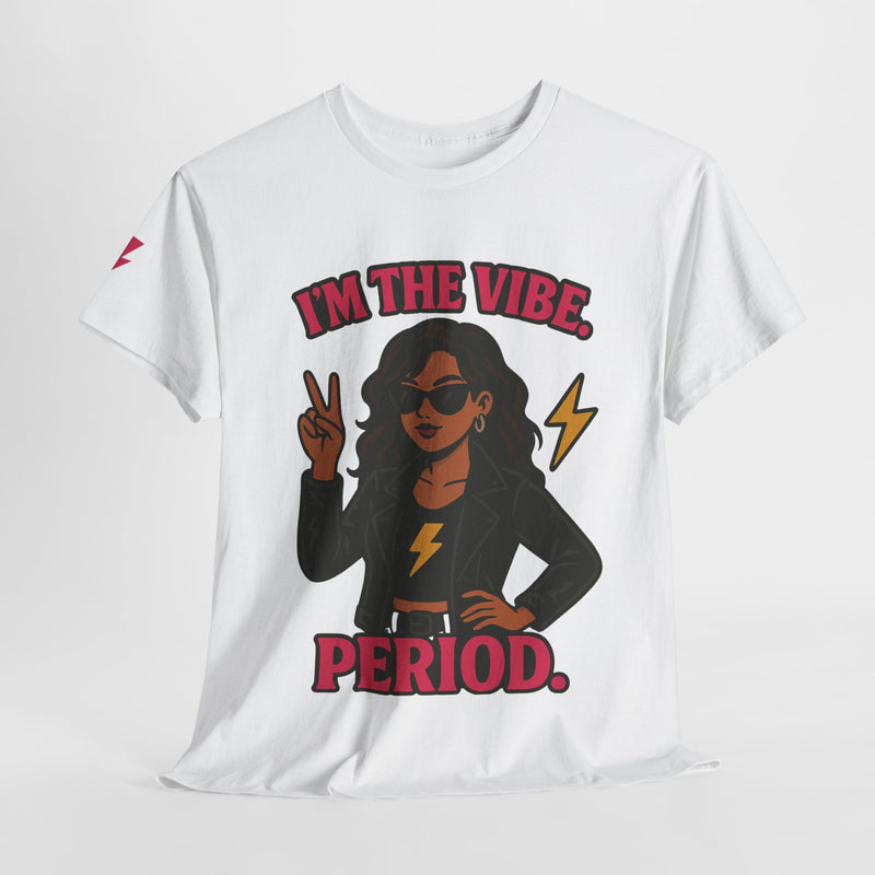 I’m the Vibe. Period.” Unisex Tee – Available in White, Black, Midnight & Indigo Blue