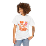 Sip Happens Unisex Heavy Cotton Tee | Funny Growth T-Shirt | Summer Vibes, Party Shirt, Gift for Friends, Positive Quote Tee