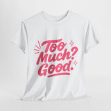 Graphic Tee Unisex Heavy Cotton Graphic Tee with Too Much? Good Design
