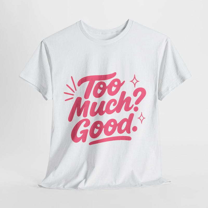 Graphic Tee Unisex Heavy Cotton Graphic Tee with Too Much? Good Design