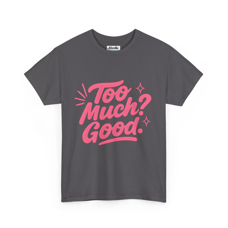 Graphic Tee Unisex Heavy Cotton Graphic Tee with Too Much? Good Design