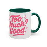 Colorful affirmation coffee mug with playful text: "Too Much? Good." Ideal gift for friends and home decor.