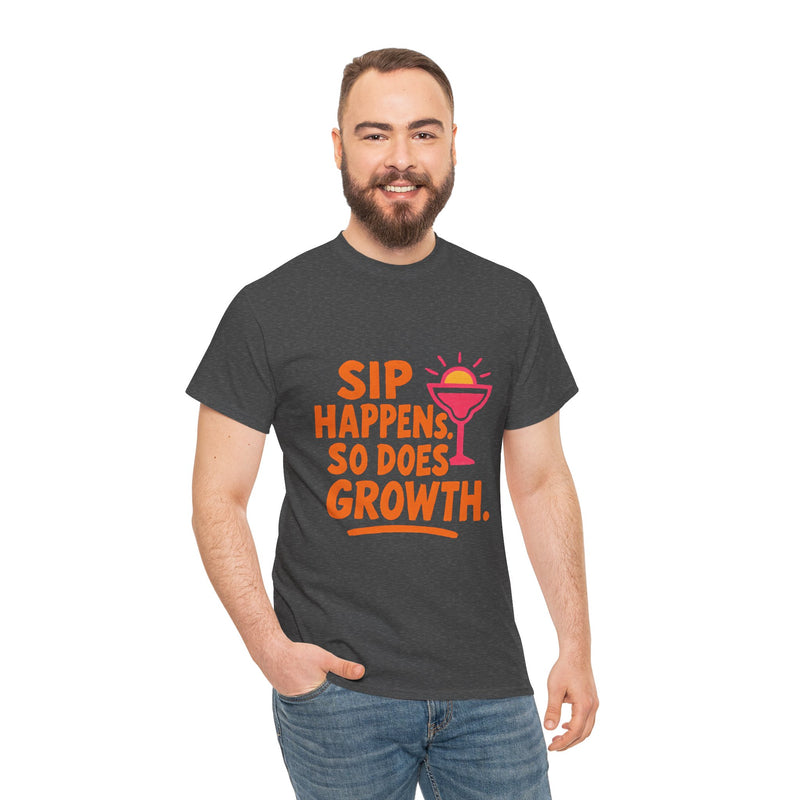 Sip Happens Unisex Heavy Cotton Tee | Funny Growth T-Shirt | Summer Vibes, Party Shirt, Gift for Friends, Positive Quote Tee