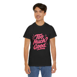 Graphic Tee Unisex Heavy Cotton Graphic Tee with Too Much? Good Design