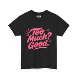 Graphic Tee Unisex Heavy Cotton Graphic Tee with Too Much? Good Design