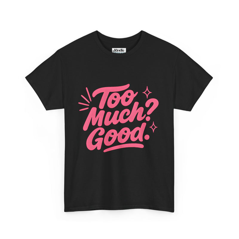 Graphic Tee Unisex Heavy Cotton Graphic Tee with Too Much? Good Design