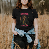 I’m the Vibe. Period.” Unisex Tee – Available in White, Black, Midnight & Indigo Blue