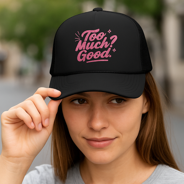 Trucker Hat too Much Good Trucker Hat, Embroidered Foam Cap