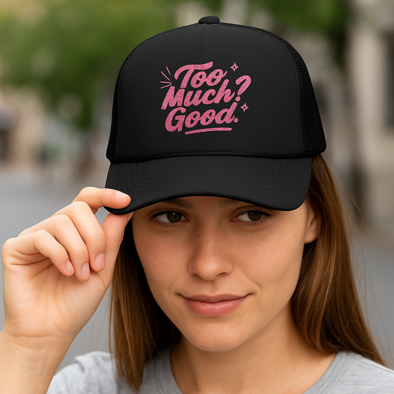 Trucker Hat too Much Good Trucker Hat, Embroidered Foam Cap
